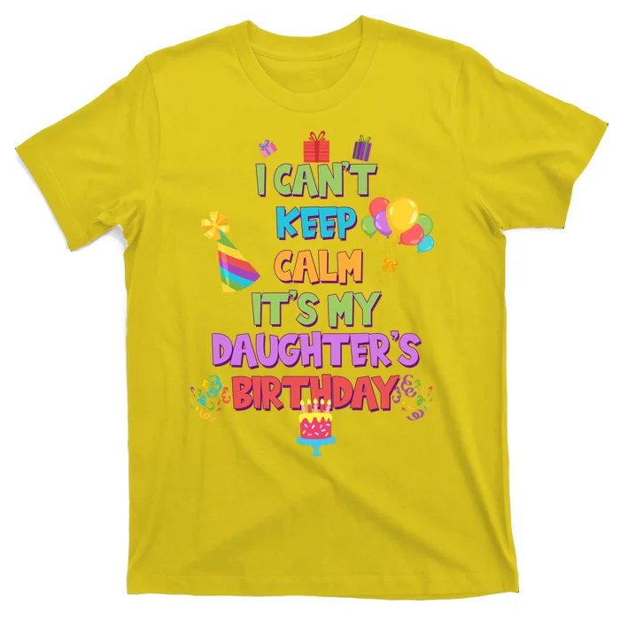 I Can't Keep Calm It's My Daughter's Birthday T-Shirt