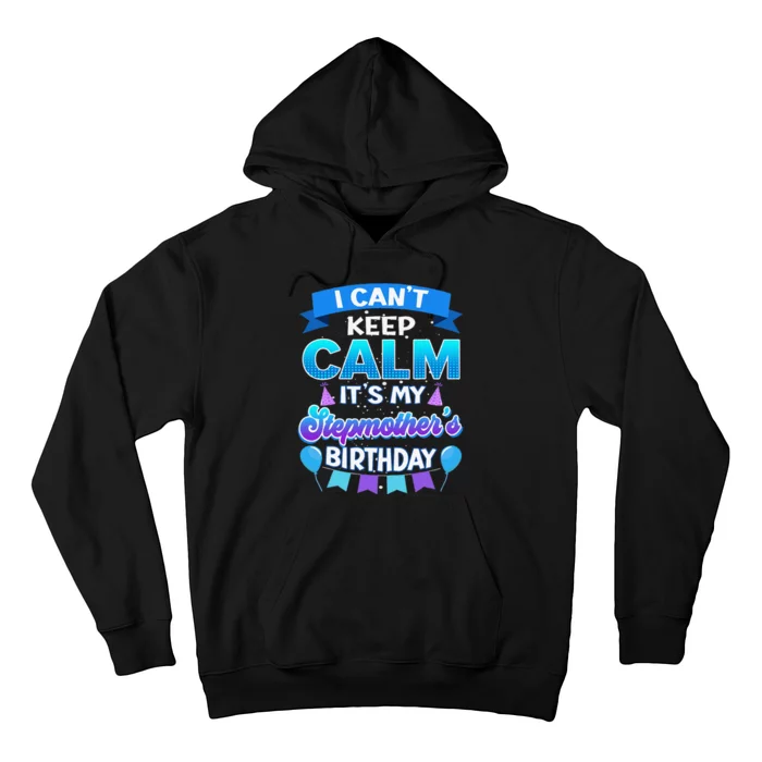 I Cant Keep Calm Its My Stepmother Birthday Bday Hoodie