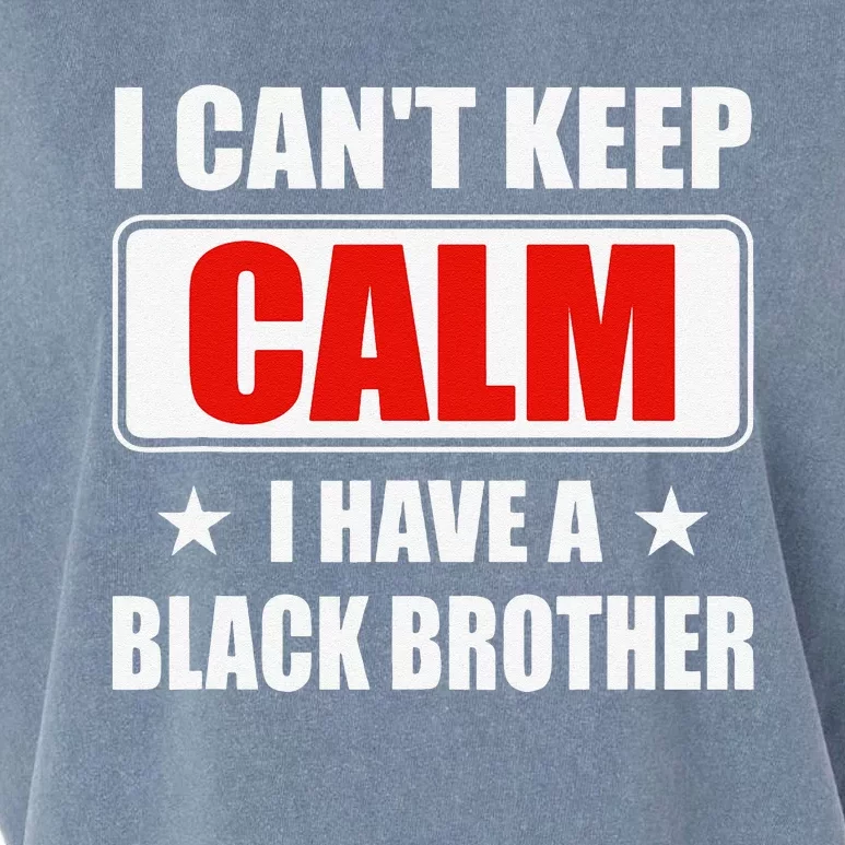 I Can't Keep Calm I Have A Black Brother Parents Day Gift Garment-Dyed Women's Muscle Tee