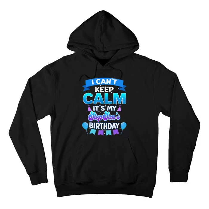 I Cant Keep Calm Its My Stepson Birthday Bday Tall Hoodie