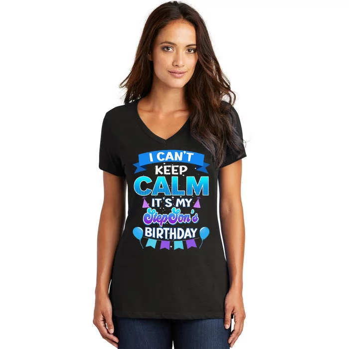 I Cant Keep Calm Its My Stepson Birthday Bday Women's V-Neck T-Shirt