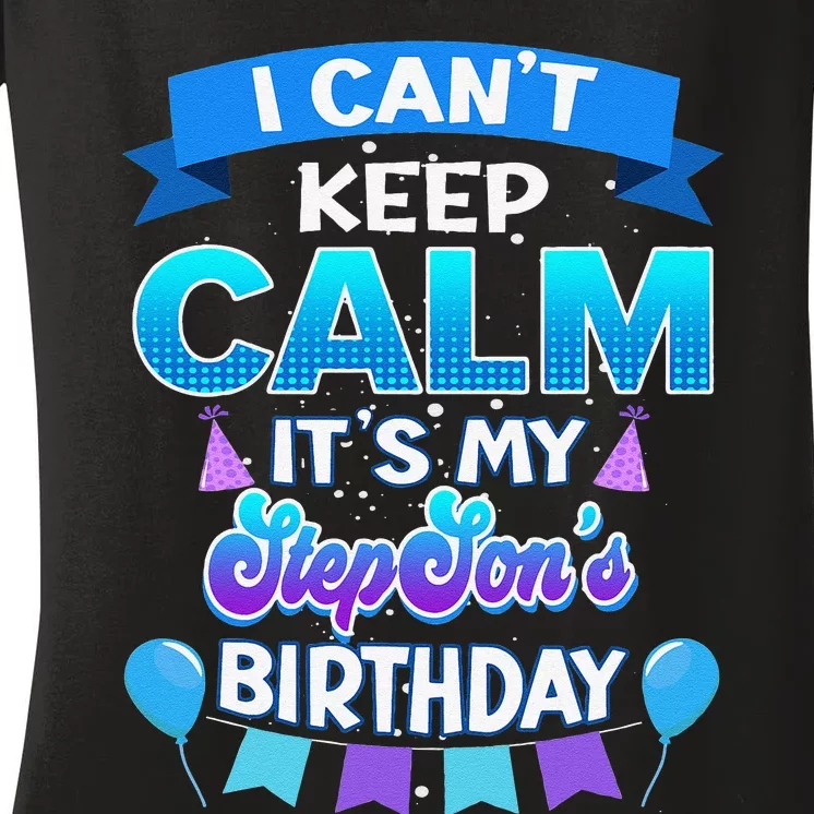 I Cant Keep Calm Its My Stepson Birthday Bday Women's V-Neck T-Shirt