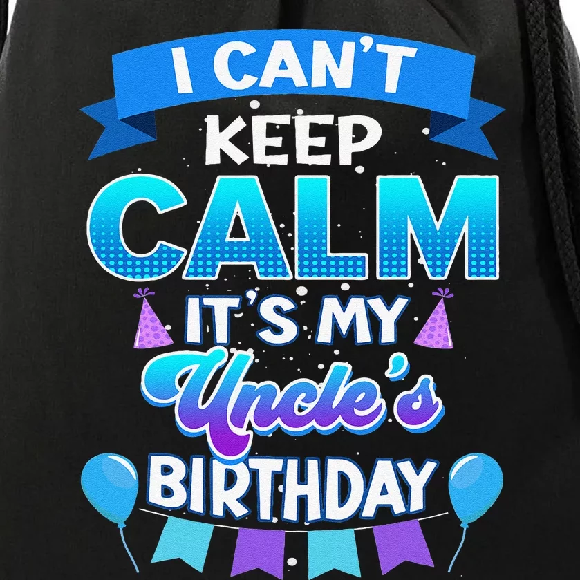 I Cant Keep Calm Its My Uncle Birthday Bday Drawstring Bag