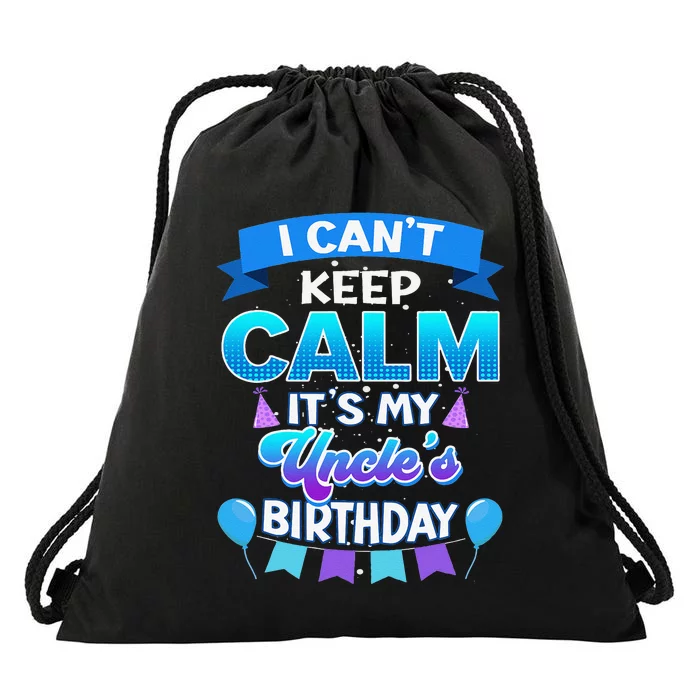 I Cant Keep Calm Its My Uncle Birthday Bday Drawstring Bag