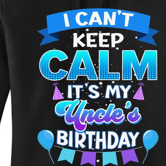 I Cant Keep Calm Its My Uncle Birthday Bday Women's Pullover Hoodie