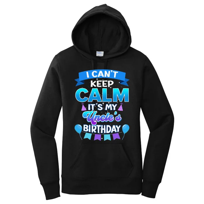 I Cant Keep Calm Its My Uncle Birthday Bday Women's Pullover Hoodie