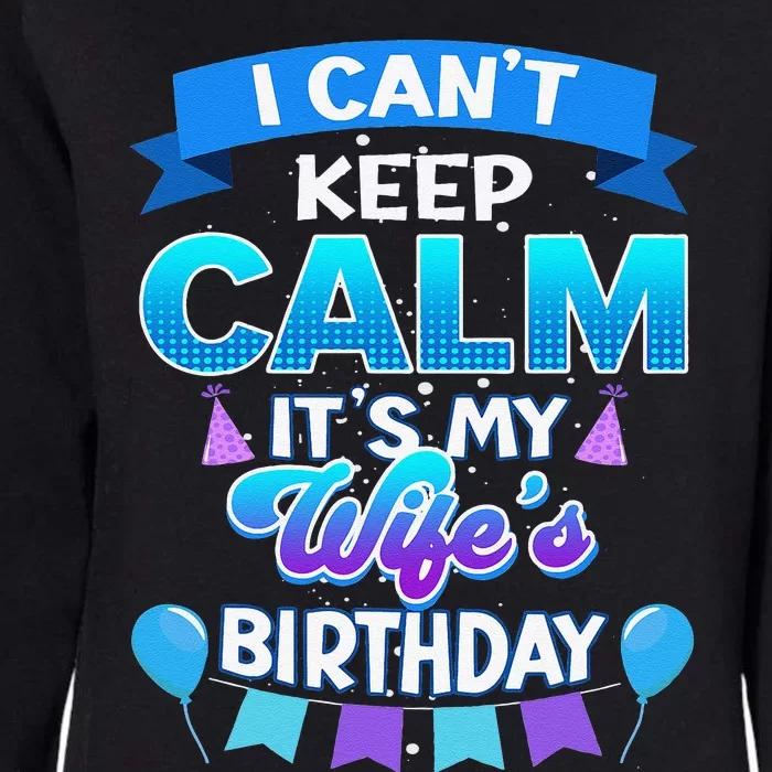 I Cant Keep Calm Its My Wife Birthday Bday Womens California Wash Sweatshirt