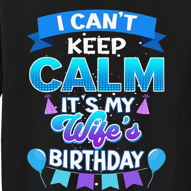 I Cant Keep Calm Its My Wife Birthday Bday Tall Sweatshirt