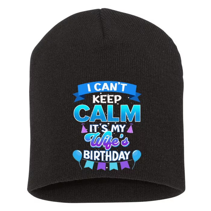 I Cant Keep Calm Its My Wife Birthday Bday Short Acrylic Beanie