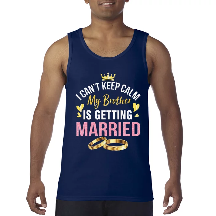 I Can't Keep Calm My Brother Is Getting Married Wedding Day Gift Tank Top