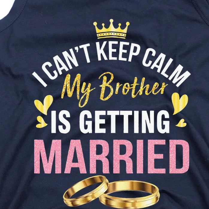 I Can't Keep Calm My Brother Is Getting Married Wedding Day Gift Tank Top