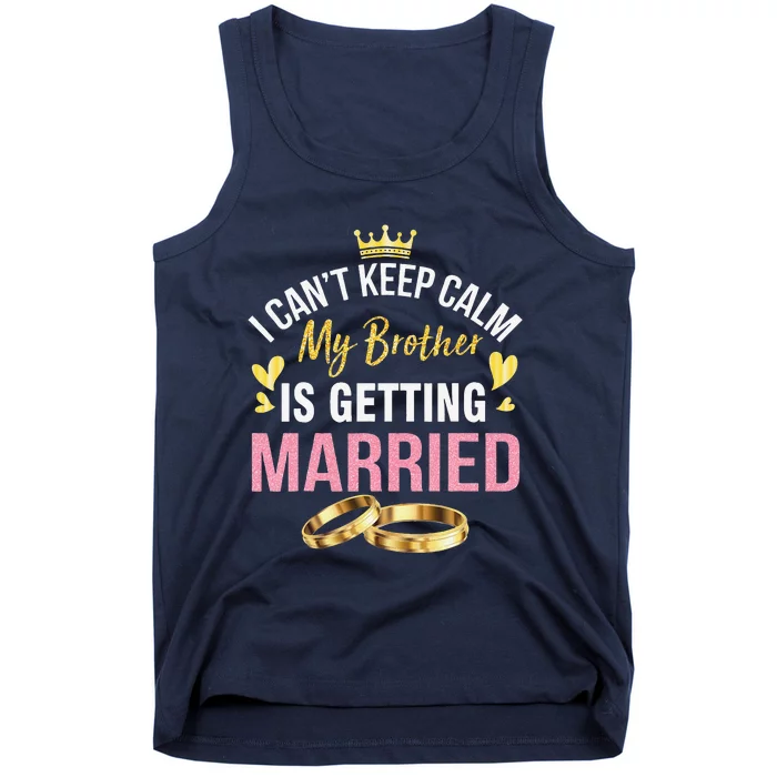 I Can't Keep Calm My Brother Is Getting Married Wedding Day Gift Tank Top