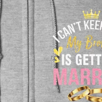 I Can't Keep Calm My Brother Is Getting Married Wedding Day Gift Full Zip Hoodie