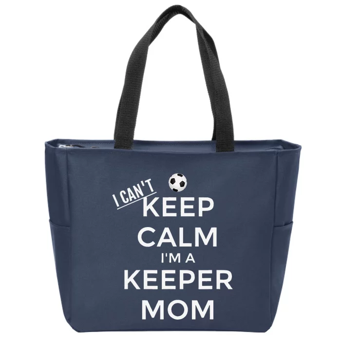 I CanT Keep Calm IM A Keeper Mom Soccer Goalie Mom Zip Tote Bag