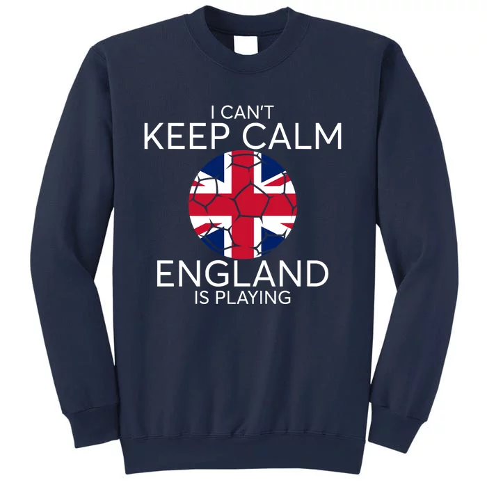 I Can't Keep Calm England Is Playing England Football Lovers Sweatshirt