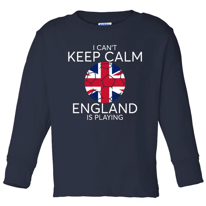 I Can't Keep Calm England Is Playing England Football Lovers Toddler Long Sleeve Shirt