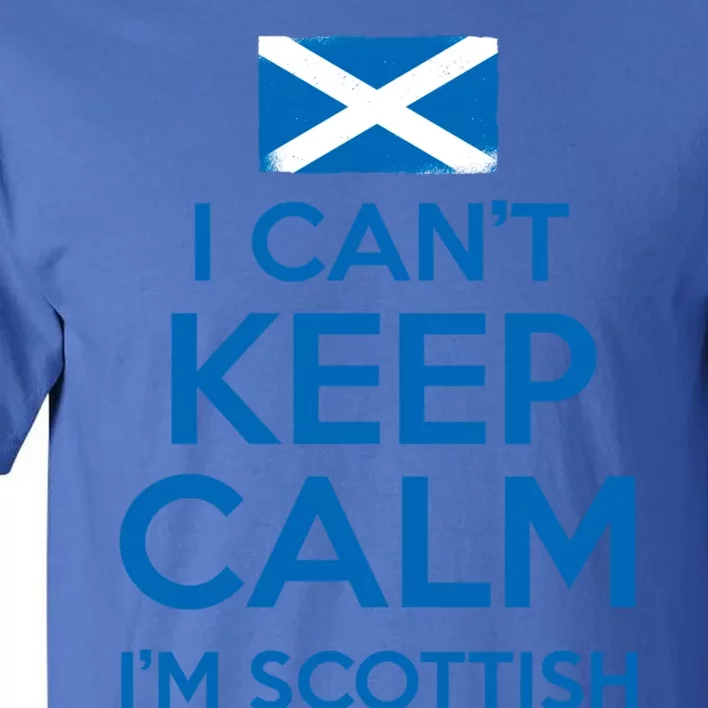 I Cant Keep Calm Im Scottish Funny Scotland Meme Gift Tall T-Shirt