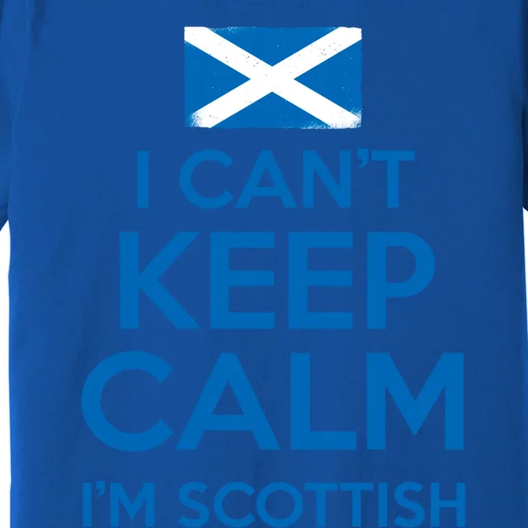 I Cant Keep Calm Im Scottish Funny Scotland Meme Gift Premium T-Shirt