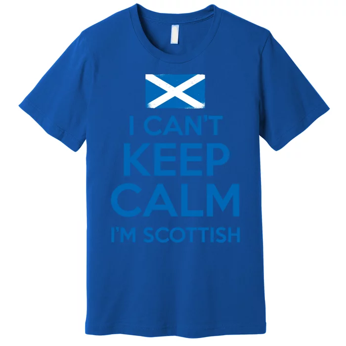 I Cant Keep Calm Im Scottish Funny Scotland Meme Gift Premium T-Shirt