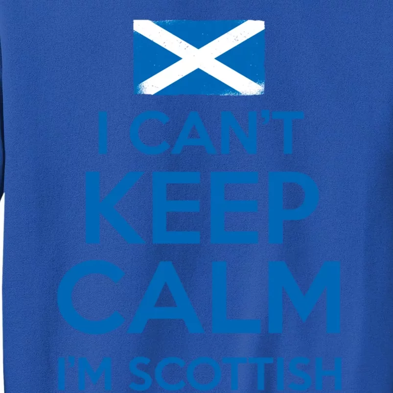 I Cant Keep Calm Im Scottish Funny Scotland Meme Gift Tall Sweatshirt