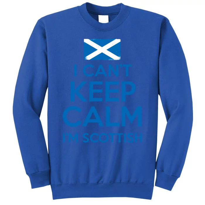 I Cant Keep Calm Im Scottish Funny Scotland Meme Gift Tall Sweatshirt