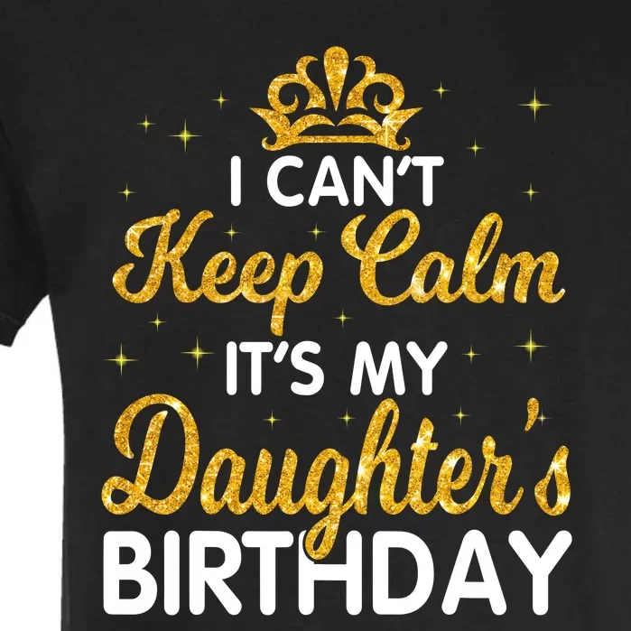 I Cant Keep Calm Its My Daughter Birthday Light Love Garment-Dyed Heavyweight T-Shirt