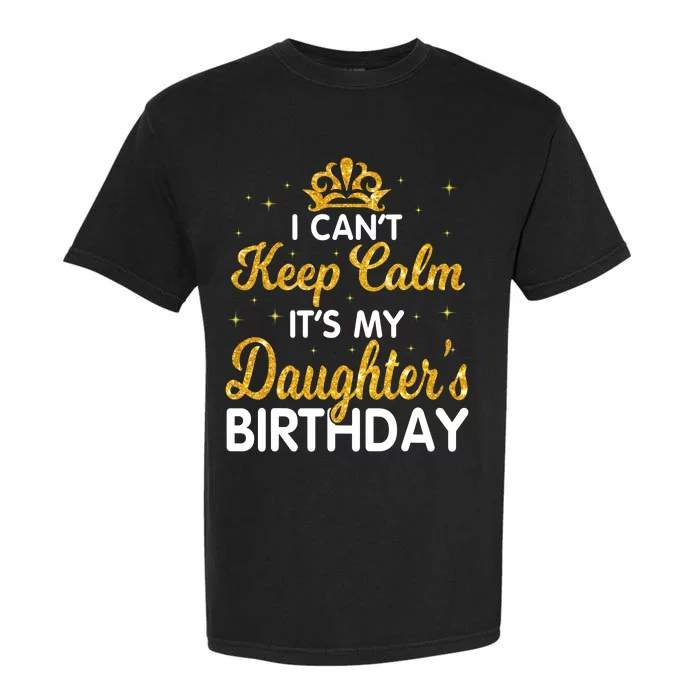 I Cant Keep Calm Its My Daughter Birthday Light Love Garment-Dyed Heavyweight T-Shirt