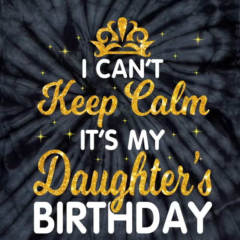 I Cant Keep Calm Its My Daughter Birthday Light Love Tie-Dye T-Shirt