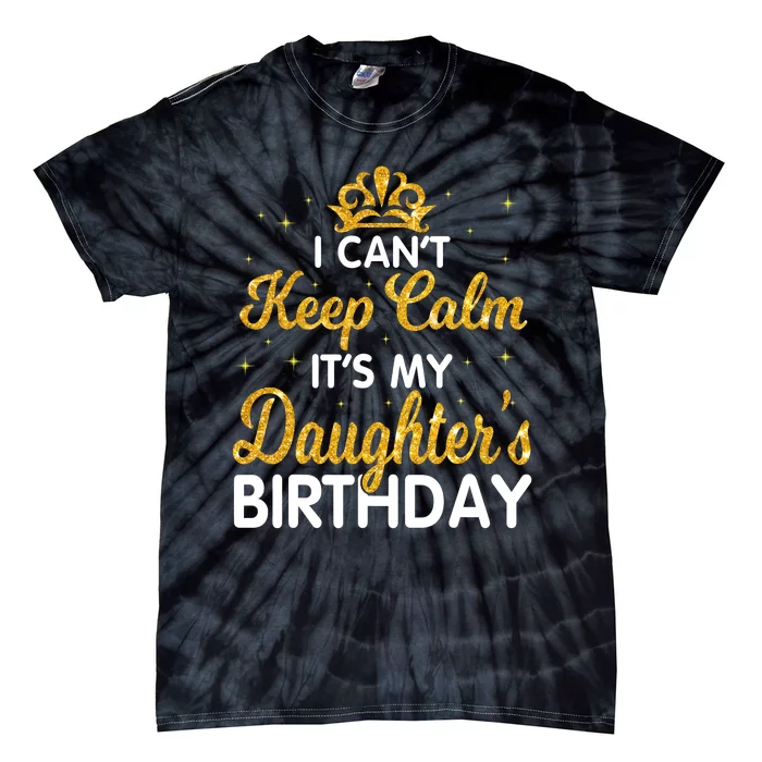 I Cant Keep Calm Its My Daughter Birthday Light Love Tie-Dye T-Shirt