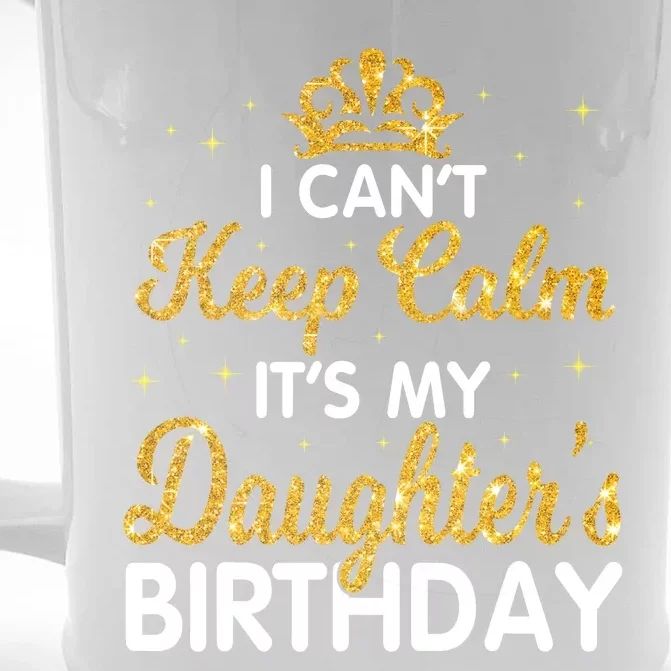 I Cant Keep Calm Its My Daughter Birthday Light Love Front & Back Beer Stein