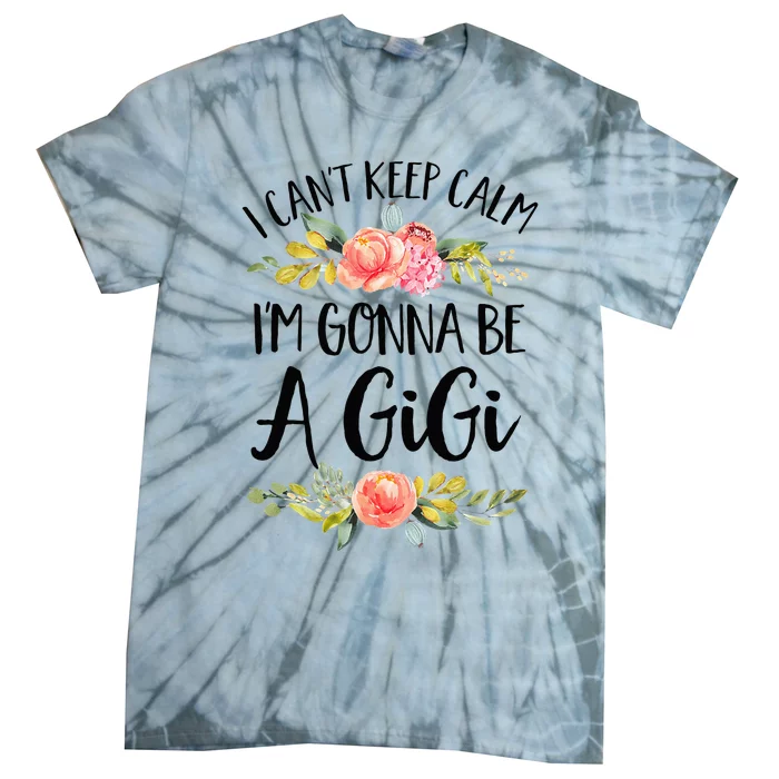 I Cant Keep Calm Im Gonna Be A Gigi Tie-Dye T-Shirt