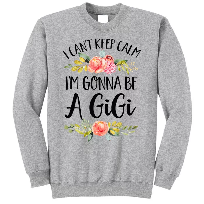 I Cant Keep Calm Im Gonna Be A Gigi Tall Sweatshirt