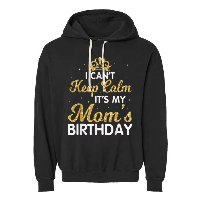 I Can't Keep Calm It's My Mom Birthday Light Vintage Garment-Dyed Fleece Hoodie