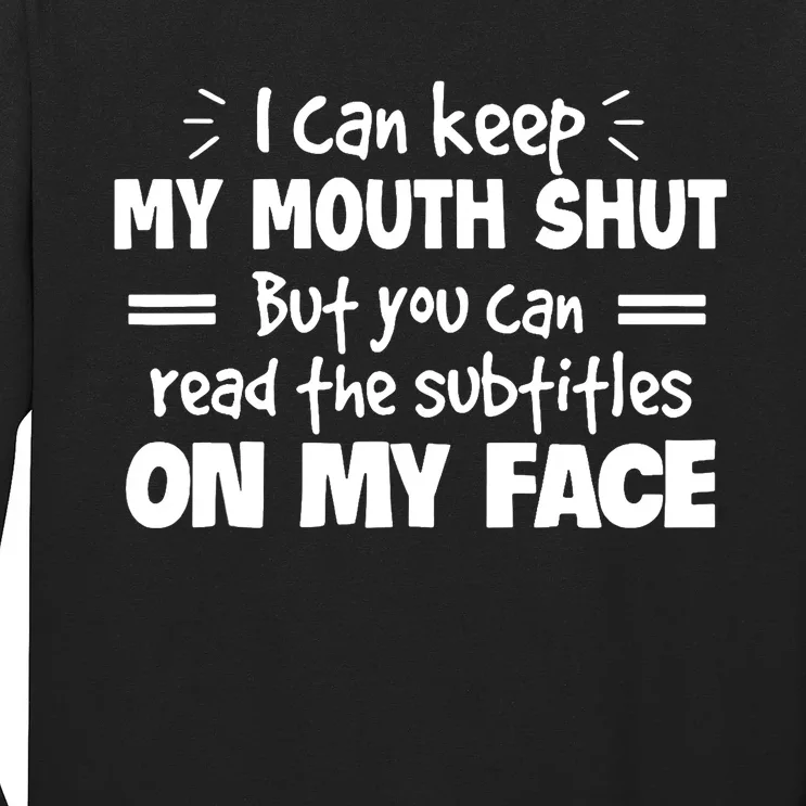 I can't keep my mouth shut but you can read on my face Long Sleeve Shirt