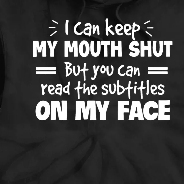 I can't keep my mouth shut but you can read on my face Tie Dye Hoodie