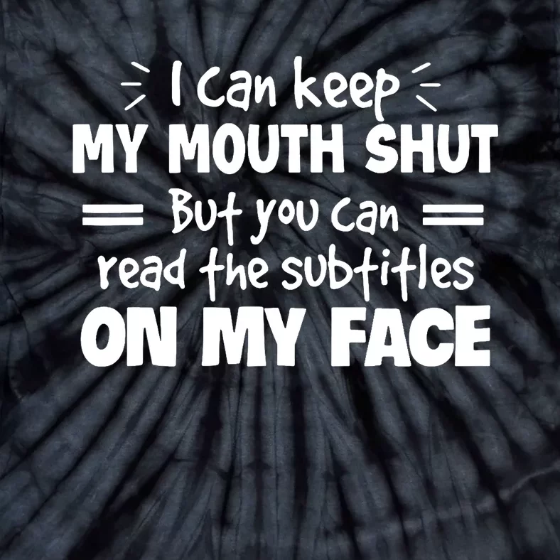 I can't keep my mouth shut but you can read on my face Tie-Dye T-Shirt