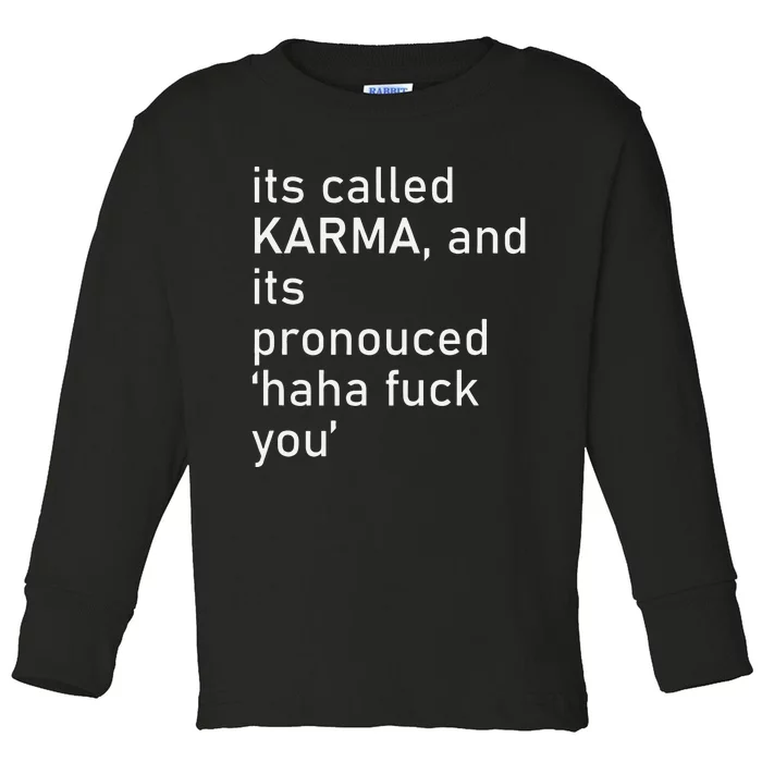 Its Called Karma And Its Pronounced Haha Fuck You Funny Life Toddler Long Sleeve Shirt