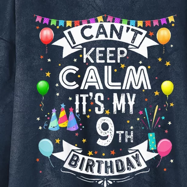 I Cant Keep Calm Its My 9th Birthday 9 Year Old Hooded Wearable Blanket