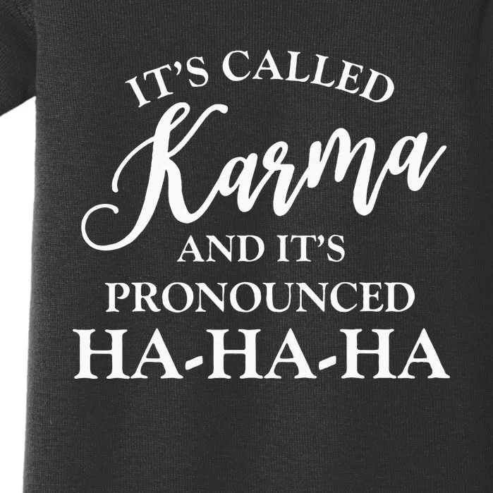 Its Called Karma And Its Pronounced HA HA HA Baby Bodysuit