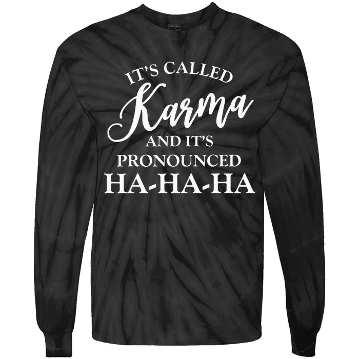 Its Called Karma And Its Pronounced HA HA HA Tie-Dye Long Sleeve Shirt