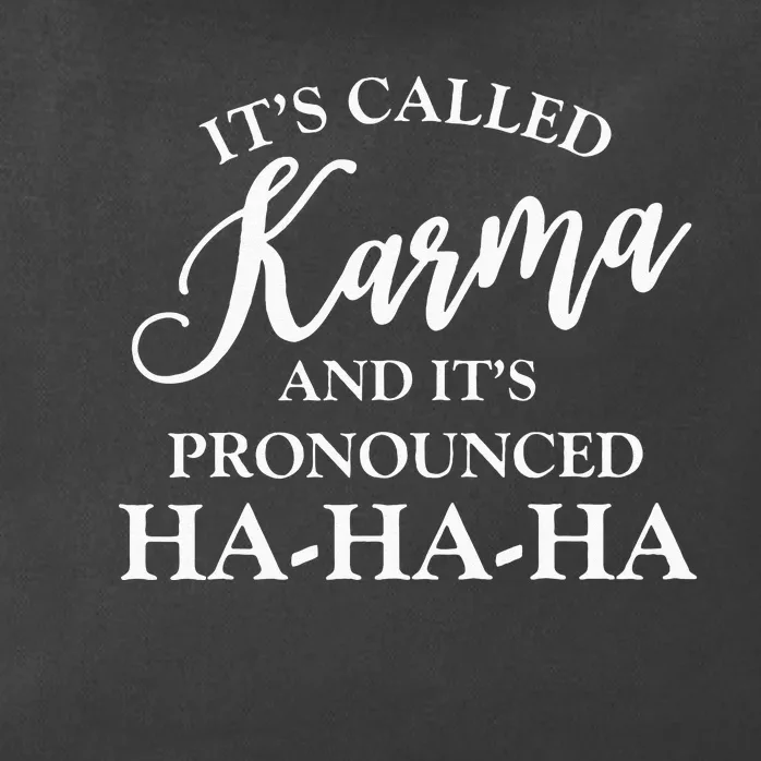 Its Called Karma And Its Pronounced HA HA HA Zip Tote Bag