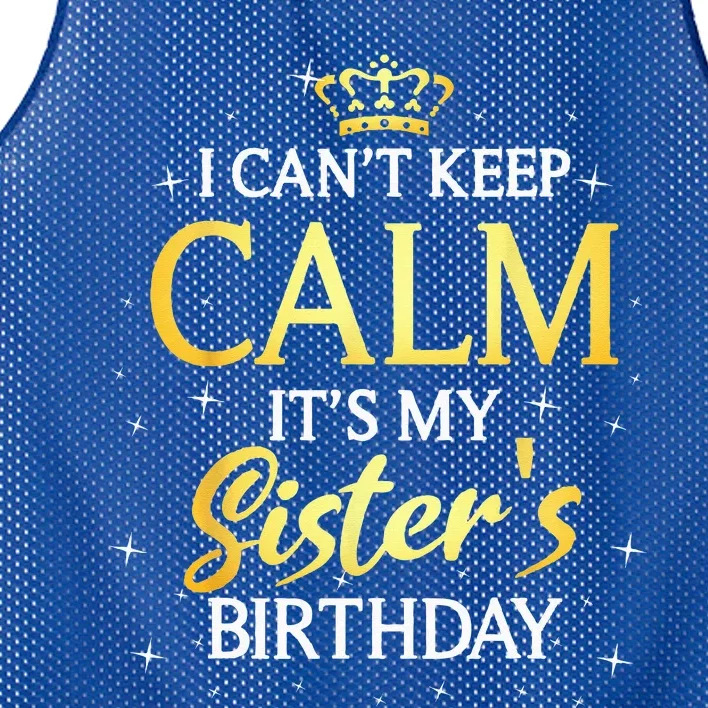 I Cant Keep Calm Its My Sister Birthday Gift Bday Party Mesh Reversible Basketball Jersey Tank