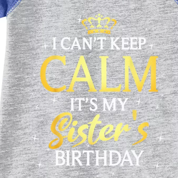 I Cant Keep Calm Its My Sister Birthday Gift Bday Party Infant Baby Jersey Bodysuit