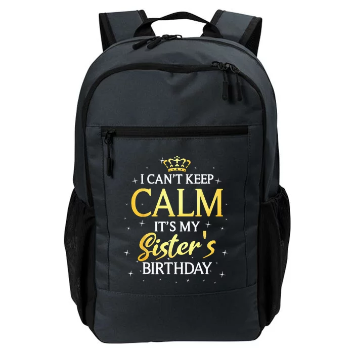 I Cant Keep Calm Its My Sister Birthday Gift Bday Party Daily Commute Backpack