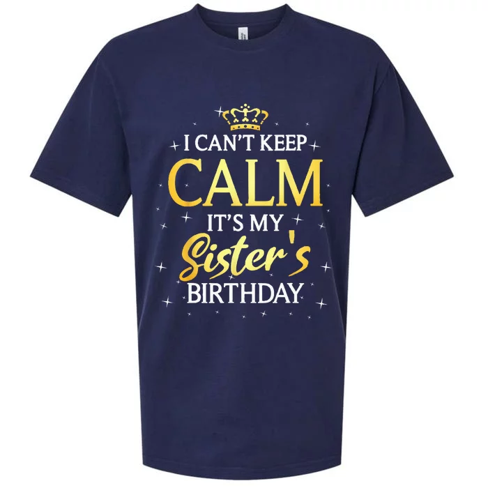 I Cant Keep Calm Its My Sister Birthday Gift Bday Party Sueded Cloud Jersey T-Shirt