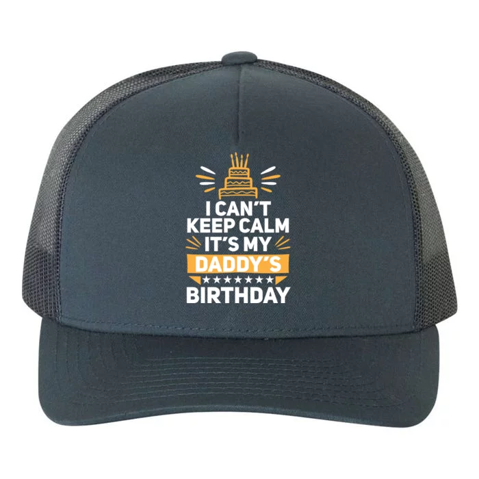 I Can't Keep Calm It's My Dad's Birthday Cool Gift Loving Father Gift Yupoong Adult 5-Panel Trucker Hat