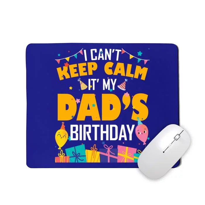 I Can't Keep Calm It's My Dad's Birthday Daddy Bgiftday Funny Gift Mousepad