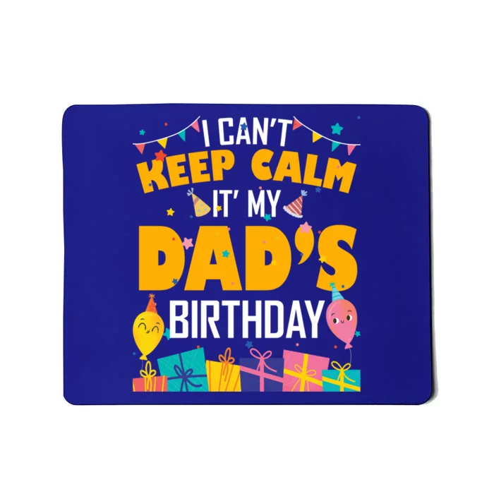 I Can't Keep Calm It's My Dad's Birthday Daddy Bgiftday Funny Gift Mousepad