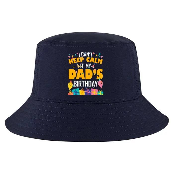 I Can't Keep Calm It's My Dad's Birthday Daddy Bgiftday Funny Gift Cool Comfort Performance Bucket Hat