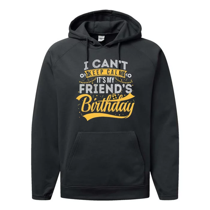 I Can't Keep Calm It's My Friend's Birthday Happy Performance Fleece Hoodie